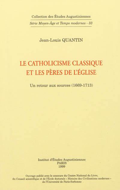 Le catholicisme classique et les Pères de l'Eglise : un retour aux sources : 1669-1713