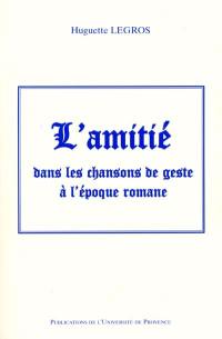 L'amitié dans les chansons de geste à l'époque romane