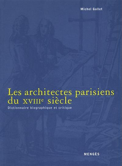 Les architectes parisiens du XVIIIe siècle : dictionnaire biographique et critique