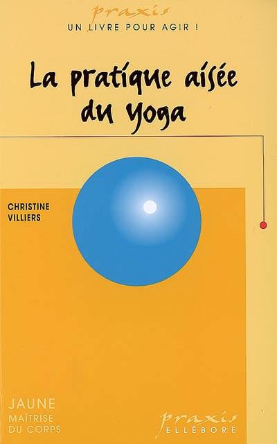 La pratique aisée du yoga