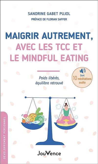 Maigrir autrement, avec les TCC et le mindful eating : poids libérés, équilibre retrouvé