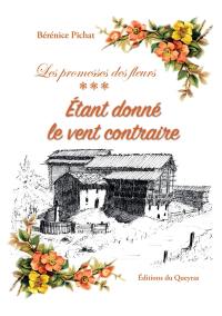 Les promesses des fleurs. Vol. 3. Etant donné le vent contraire