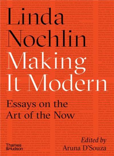 Linda Nochlin Making it Modern Essays on the Art of the Now