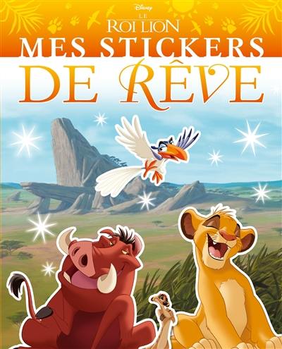 Le roi lion : mes stickers de rêve