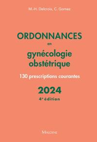 Ordonnances en gynécologie obstétrique : 130 prescriptions courantes : 2024