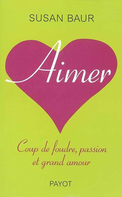 Aimer : coup de foudre, passion et grand amour