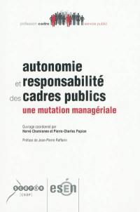 Autonomie et responsabilité des cadres publics : une mutation managériale