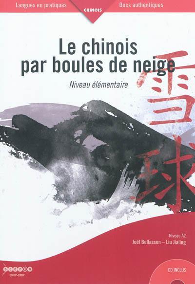 Le chinois par boules de neige : niveau élémentaire, A2