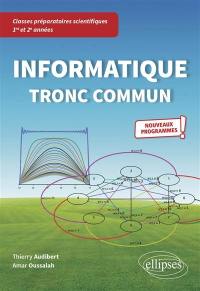 Informatique tronc commun : classes préparatoires scientifiques 1re et 2e années : nouveaux programmes