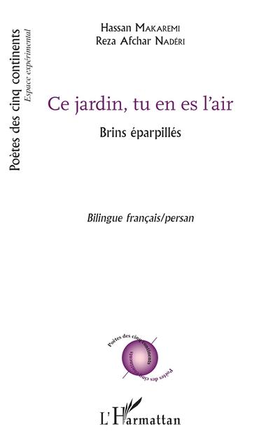 Ce jardin, tu en es l'air : brins éparpillés : poèmes