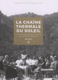 La Chaîne thermale du Soleil : la saga d'une entreprise de famille aux sources de l'aventure : 1947-2017