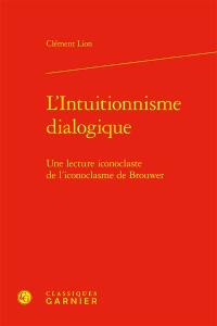 L'intuitionnisme dialogique : une lecture iconoclaste de l'iconoclasme de Brouwer