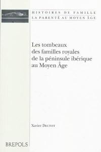 Les tombeaux des familles royales de la péninsule Ibérique au Moyen Age