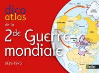 Dico atlas de la Seconde Guerre mondiale, 1939-1945