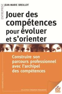 Jouer des compétences pour évoluer et s'orienter : construire son parcours professionnel avec l'archipel des compétences