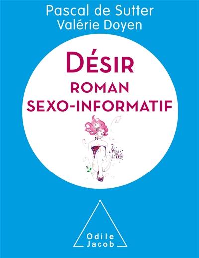 Vivre mieux : désir : roman sexo-informatif