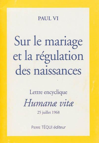 Humanae vitae sur le mariage et la régulation des naissances : lettre encyclique du 25 juillet 1968