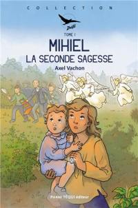 Mihiel. Vol. 1. La seconde sagesse