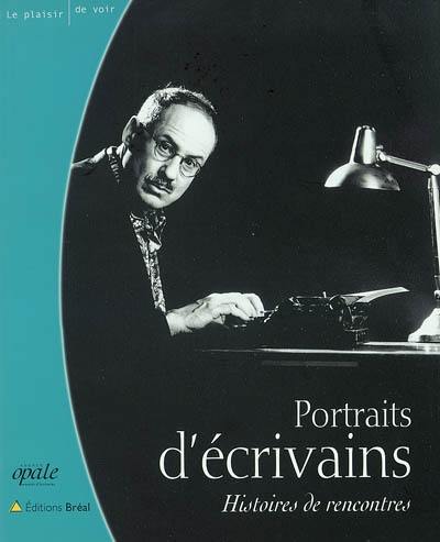 Portraits d'écrivains : histoires de rencontres