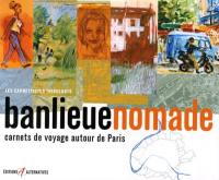 Banlieue nomade : carnets de voyage autour de Paris