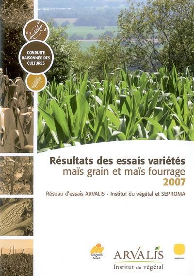 Résultats des essais variétés 2007 : maïs grain et maïs fourrage