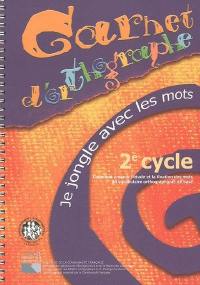 Carnet d'orthographe, 2e cycle : je jongle avec les mots, comment amener l'étude et la fixation des mots du vocabulaire orthographique de base