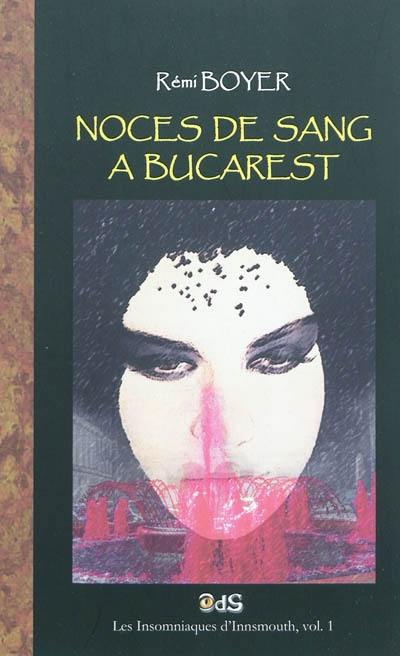 Les insomniaques d'Innsmouth. Vol. 1. Noces de sang à Bucarest : en quête des chroniques vampiriques