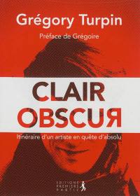 Clair obscur : itinéraire d'un artiste en quête d'absolu