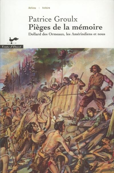 Pièges de la mémoire : Dollard des Ormeaux, les Amérindiens et nous