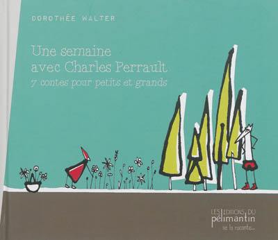 Une semaine avec Charles Perrault : 7 contes pour petits et grands