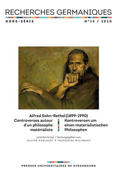 Recherches germaniques, hors série, n° 15. Alfred Sohn-Rethel (1899-1990) : controverses autour d'un philosophe matérialiste. Alfred Sohn-Rethel (1899-1990) : Kontroversen um einen materialistischen Philosophen