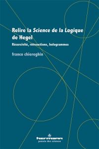 Relire La science de la logique de Hegel : récursivité, rétroactions, hologrammes