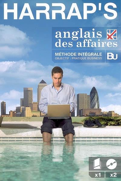 Anglais des affaires : méthode intégrale : objectif pratique business