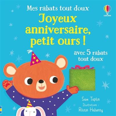 Joyeux anniversaire, petit ours ! : avec 5 rabats tout doux