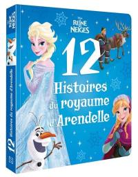 La reine des neiges : 12 histoires du royaume d'Arendelle