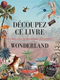 Découpez ce livre : et créez votre propre monde merveilleux : wonderland