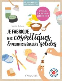 Je fabrique mes cosmétiques & produits ménagers solides