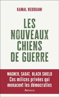 Les nouveaux chiens de guerre : Wagner, Sadat, Black Shield : ces milices privées qui menacent les démocraties