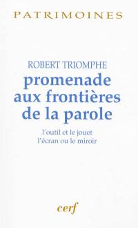 Promenade aux frontières de la parole : l'outil et le jouet, l'écran ou le miroir