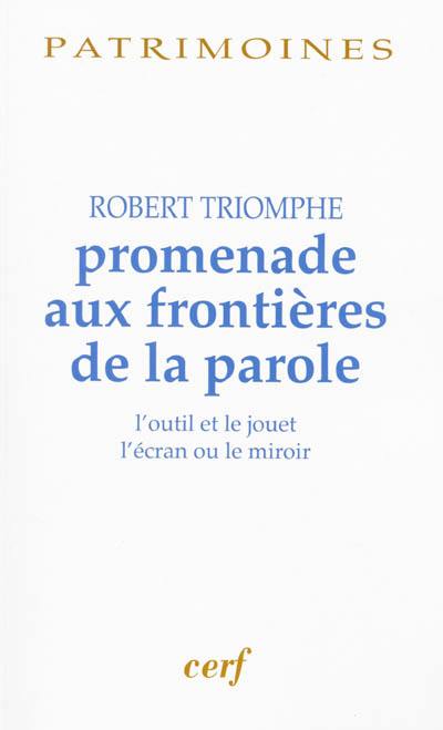 Promenade aux frontières de la parole : l'outil et le jouet, l'écran ou le miroir