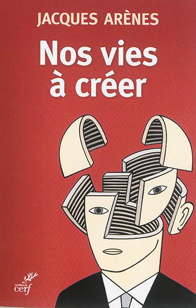 Nos vies à créer : le sujet contemporain et ses croyances