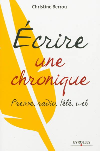 Ecrire une chronique : presse, radio, télé, Web