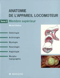 Anatomie de l'appareil locomoteur : ostéologie, arthrologie, myologie, neurologie, angiologie, morpho-topographie. Vol. 2. Membre supérieur : ostéologie, arthrologie, myologie, neurologie, angiologie, morpho-topographie