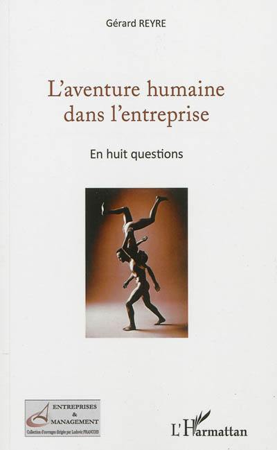 L'aventure humaine dans l'entreprise : en huit questions