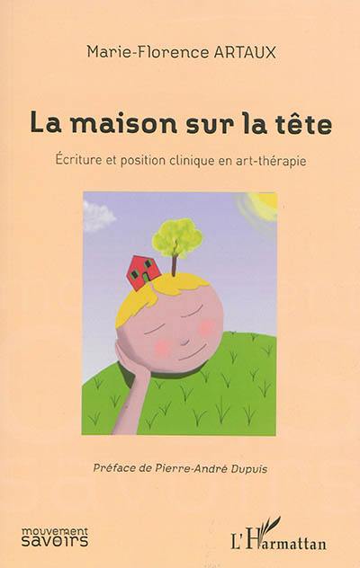 La maison sur la tête : écriture et position clinique en art-thérapie