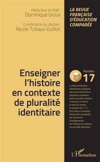 Raisons, comparaisons, éducations, n° 17. Enseigner l'histoire en contexte de pluralité identitaire