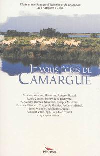 Je vous écris de Camargue : récits et témoignages d'écrivains et de voyageurs de l'Antiquité à 1900