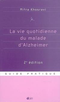 La vie quotidienne du malade d'Alzheimer : guide pratique