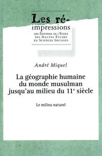 La géographie humaine du monde musulman jusqu'au milieu du 11e siècle. Vol. 3. Le milieu naturel