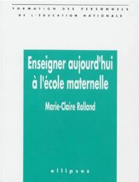 Enseigner aujourd'hui à l'école maternelle